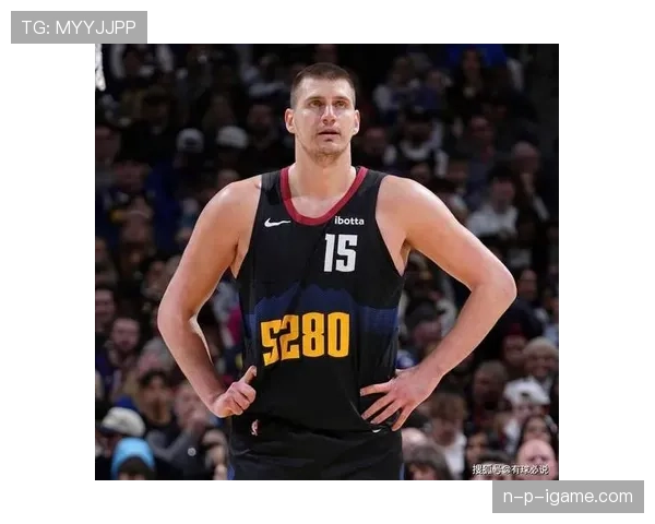约基奇再创辉煌！掘金核心加冕MVP，引领球队迈向新巅峰